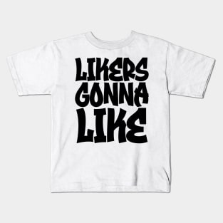 Likers Gonna Like Kids T-Shirt